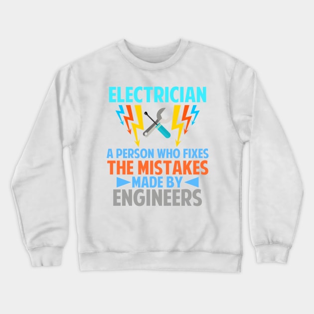 Electrician Person who fix Mistakes Made By Engineers Crewneck Sweatshirt by Mesyo